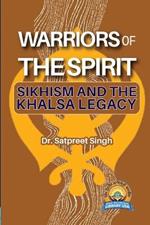 Warriors of the Spirit: Sikhism and the Khalsa Legacy