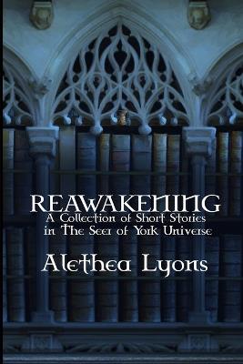 Reawakening: A Collection of Short Stories in the Seer of York Univers - Alethea Lyons - cover