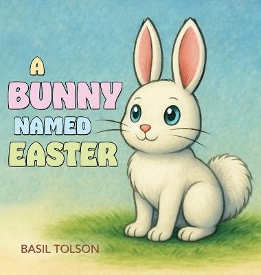 A Bunny Named Easter - Basil Tolson - cover
