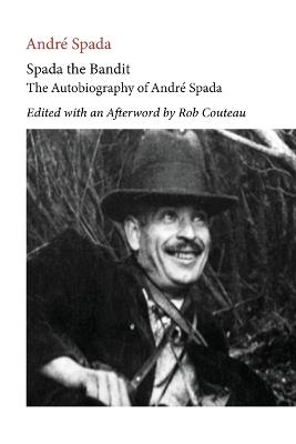 Spada the Bandit. Edited with Annotations and an Afterword by Rob Couteau - Andre Spada,Rob Couteau - cover