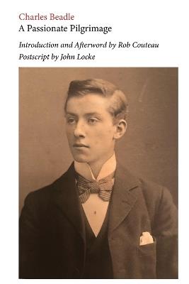A Passionate Pilgrimage. Edited with an Introduction and Afterword by Rob Couteau - Charles Beadle - cover