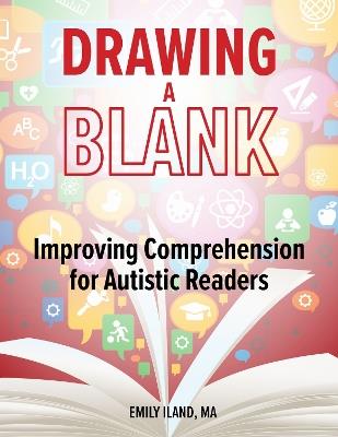 Drawing a Blank: Improving Comprehension for Autistic Readers - Emily D. Iland - cover
