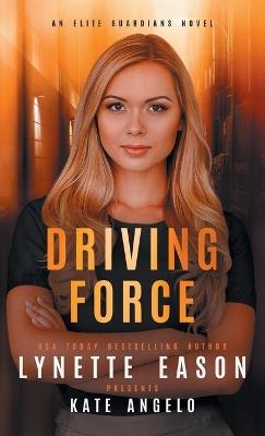 Driving Force: An Elite Guardians Novel - Lynette Eason - cover