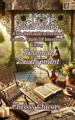 Lucid Living A Mindful Guide to Personal Growth, Clarity & Intentional Living Personal Development