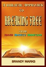 A Biblical Approach to Breaking Free from Anger, Anxiety Addiction