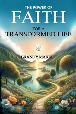 The Power of Faith for a Transformed Life - Brandy Marks - cover