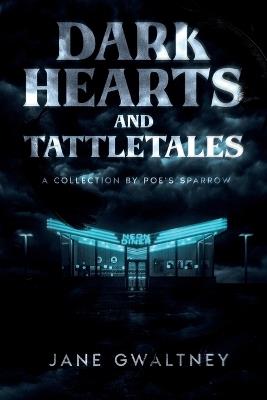 Dark Hearts and Tattletales: A Collection by Poe's Sparrow - Jane Gwaltney - cover