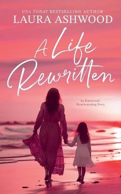 A Life Rewritten - Laura Ashwood - cover