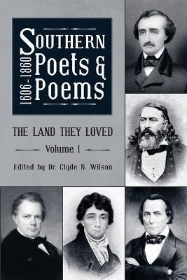 Southern Poets And Poems, 1606 -1860: The Land They Loved Volume 1 - cover