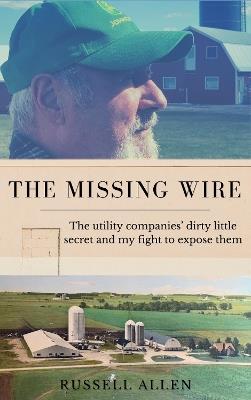 The Missing Wire: The utility companies' dirty little secret and my fight to expose them - Russell Allen - cover