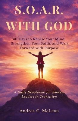 S.O.A.R. with God - Andrea C McLean - cover