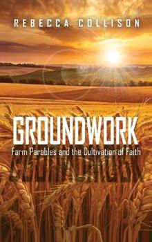 Libro in inglese Groundwork: Farm Parables and the Cultivation of Faith  - Rebecca Collison