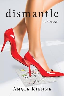 Dismantle - Angie Kiehne - cover