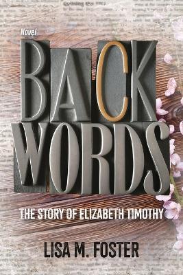 Backwords: The Story of Elizabeth Timothy - Lisa M Foster - cover