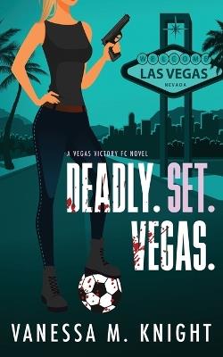 Deadly. Set. Vegas. - Vanessa M Knight - cover