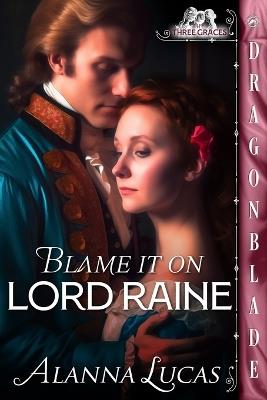 Blame it on Lord Raine - Alanna Lucas - cover