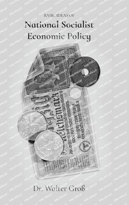 Basic Ideas of National Socialist Economic Policy - Gottfried Feder,Hjalmar Schacht,Wilhelm Bauer - cover