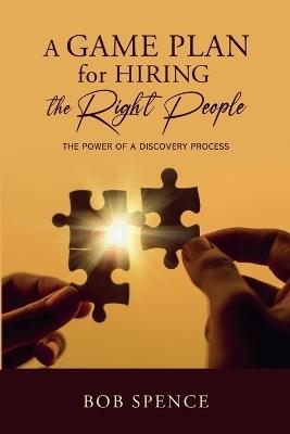 A Game Plan for HIring the Right People - Bob Spence - cover
