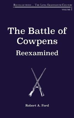 The Battle of Cowpens, Reexamined - Robert A. Ford - cover