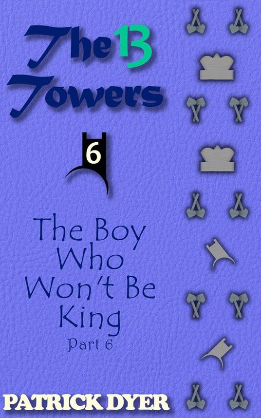 The 13 Towers: The Boy Who Won't Be King Part 6