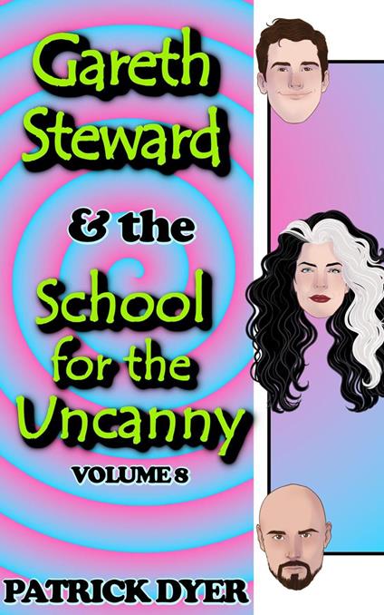 Gareth Steward & the School for the Uncanny Volume 8
