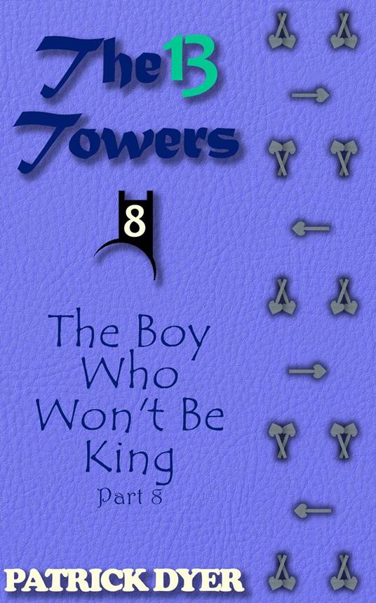 The 13 Towers: The Boy Who Won't Be King Part 8