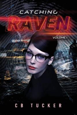 Catching Raven: Volume 1 - Cb Tucker - cover