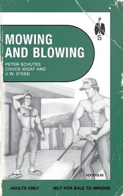 Mowing and Blowing: Gay Sex in the Garden - Peter Schutes,J W Steed,Chuck Idgaf - cover