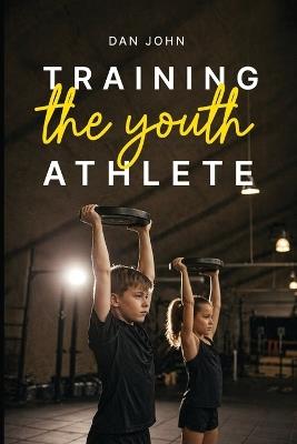 Training the Youth Athlete - Dan John - cover