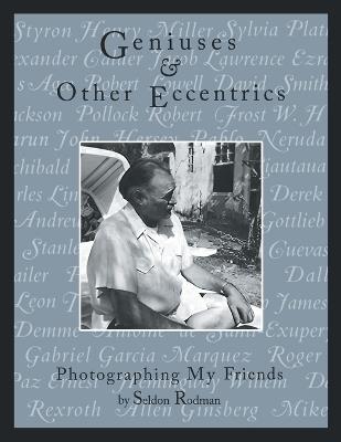 Geniuses & Other Eccentrics: Photographing My Friends - Seldon Rodman - cover