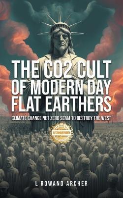The CO2 Cult of Climate Change: The Globalist's Fearsome Net Zero Scam of Mass Destruction - L Rowand Archer - cover