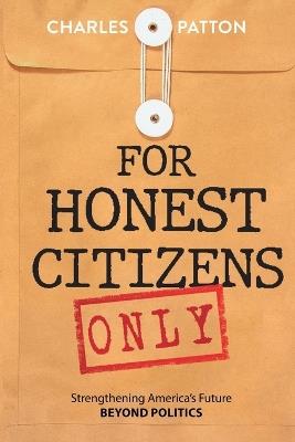 For Honest Citizens Only: Strengthening America's Future BEYOND POLITICS - cover