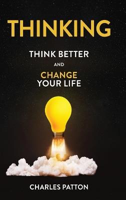 Thinking: Think Better and Change Your Life - Charles Patton - cover