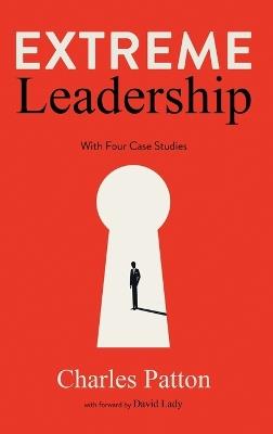 Extreme Leadership: with Four Case Studies - Charles Patton - cover