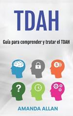 Tdah: Guía para comprender y tratar el TDAH