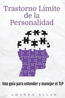 Trastorno Límite de la Personalidad: Una guía para entender y manejar el TLP - Amanda Allan - cover