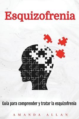 Esquizofrenia: Guía para comprender y tratar la esquizofrenia - Amanda Allan - cover