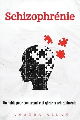 Schizophrénie: Un guide pour comprendre et gérer la schizophrénie - Amanda Allan - cover