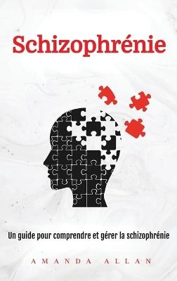 Schizophrénie: Un guide pour comprendre et gérer la schizophrénie - Amanda Allan - cover