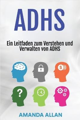Adhs: Ein Leitfaden zum Verstehen und Verwalten von ADHS - Amanda Allan - cover
