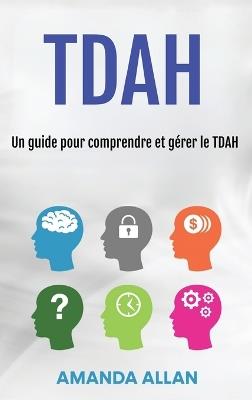 Tdah: Un guide pour comprendre et gérer le TDAH - Amanda Allan - cover