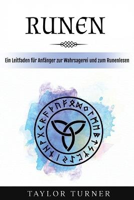 Runen: Ein Leitfaden für Anfänger zur Wahrsagerei und zum Runenlesen - Taylor Turner - cover