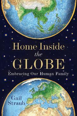 Home Inside the Globe: Embracing Our Human Family  - Gail Straub - cover
