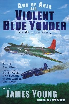 Violent Blue Yonder: Aviation Alternate History - Young - cover