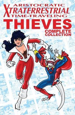 Aristocratic Xtraterrestrial Time-Traveling Thieves: The Complete Collection - Henry Vogel - cover
