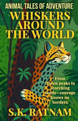 Whiskers Around the World: Animal Tales of Adventure - S K Ratnam - cover
