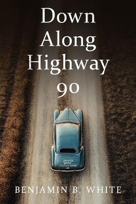 Down Along Highway 90 - Benjamin B. White - cover