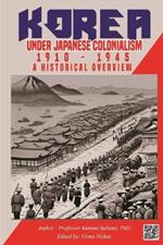 Korea under Japanese Colonialism, 1910-1945: A Historical Overview