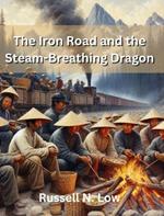 The Iron Road and the Steam-Breathing Dragon