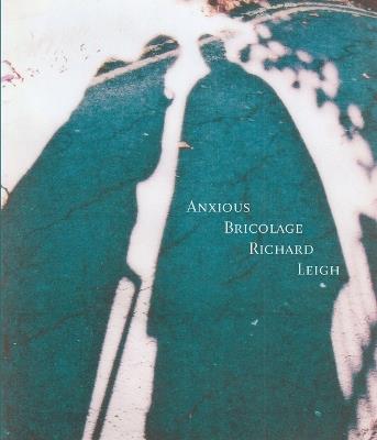 Anxious Bricolage - Richard Leigh - cover